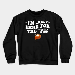 Just Here For The Pumpkin Pie Funny Groovy Thanksgiving Crewneck Sweatshirt